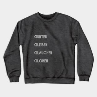 Gunter, Gleiben, Glauchen, Globen Crewneck Sweatshirt